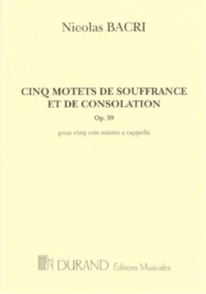 Cinq Motets De Souffrance Et De Consolation, Op.
